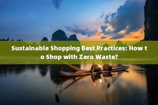 Sustainable Shopping Best Practices: How to Shop with Zero Waste?