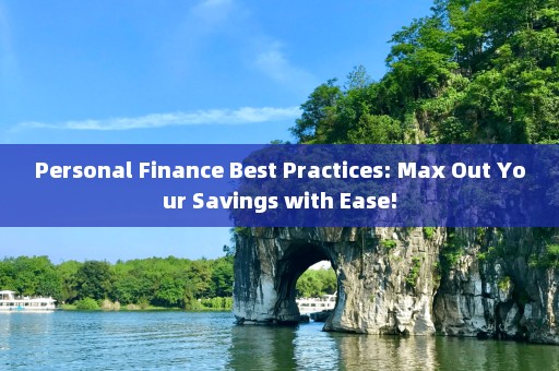 Personal Finance Best Practices: Max Out Your Savings with Ease!