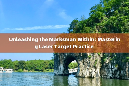Unleashing the Marksman Within: Mastering Laser Target Practice 