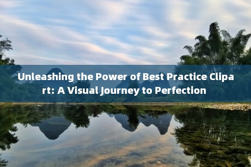 Unleashing the Power of Best Practice Clipart: A Visual Journey to Perfection 