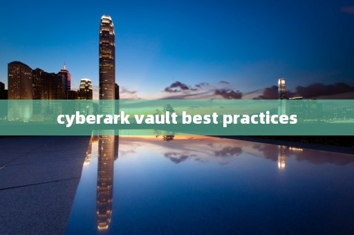 cyberark vault best practices