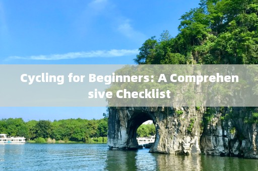 Cycling for Beginners: A Comprehensive Checklist