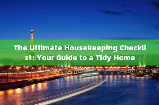 The Ultimate Housekeeping Checklist: Your Guide to a Tidy Home