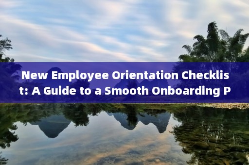 New Employee Orientation Checklist: A Guide to a Smooth Onboarding Process