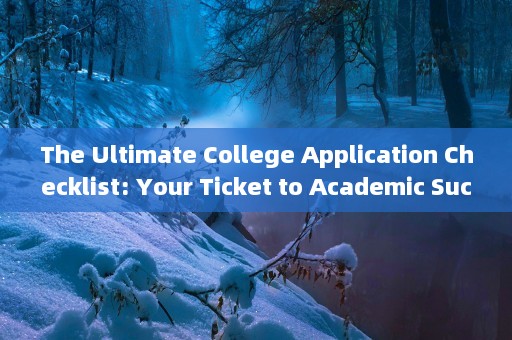 The Ultimate College Application Checklist: Your Ticket to Academic Success