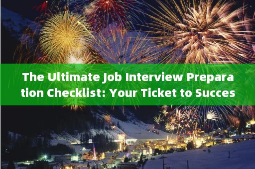 The Ultimate Job Interview Preparation Checklist: Your Ticket to Success