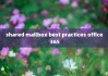 shared mailbox best practices office 365