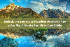 Unlock the Secrets to Flawless Accounts Payable: My Ultimate Best Practices Guide 
