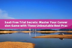 SaaS Free Trial Secrets: Master Your Conversion Game with These Unbeatable Best Practices 