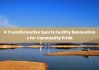 4 Transformative Sports Facility Renovations for Community Pride