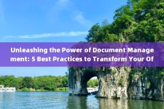 Unleashing the Power of Document Management: 5 Best Practices to Transform Your Office 
