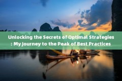 Unlocking the Secrets of Optimal Strategies: My Journey to the Peak of Best Practices 