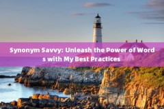 Synonym Savvy: Unleash the Power of Words with My Best Practices 