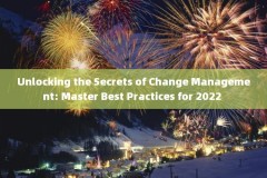 Unlocking the Secrets of Change Management: Master Best Practices for 2022 
