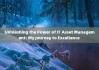 Unleashing the Power of IT Asset Management: My Journey to Excellence 