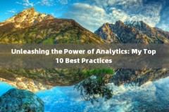 Unleashing the Power of Analytics: My Top 10 Best Practices 