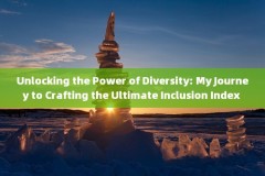 Unlocking the Power of Diversity: My Journey to Crafting the Ultimate Inclusion Index 
