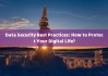 Data Security Best Practices: How to Protect Your Digital Life?