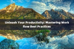 Unleash Your Productivity: Mastering Workflow Best Practices 