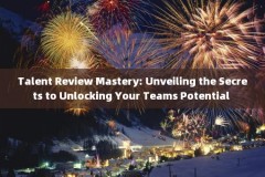 Talent Review Mastery: Unveiling the Secrets to Unlocking Your Teams Potential 