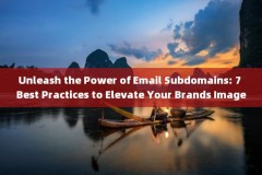 Unleash the Power of Email Subdomains: 7 Best Practices to Elevate Your Brands Image 